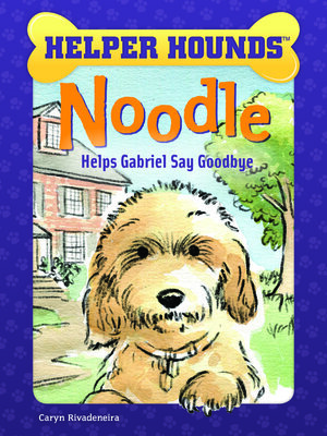 cover image of Noodle Helps Gabriel Say Goodbye